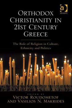 Hardcover Orthodox Christianity in 21st Century Greece: The Role of Religion in Culture, Ethnicity and Politics Book