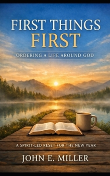First Things First: Ordering a Life Around God