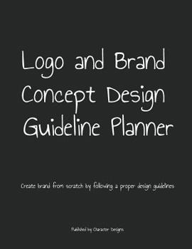 Paperback Logo and Brand Concept Design Guideline Planner: Create brand from scratch by following a proper design guidelines Book