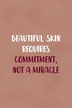 Paperback Beautiful Skin Requires Commitment, Not A Miracle: Notebook Journal Composition Blank Lined Diary Notepad 120 Pages Paperback Golden Coral Texture Ski Book