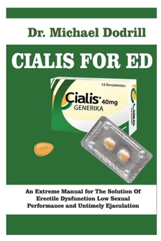 Paperback CIALIS FOR ED: An Extreme Manual for The Solution Of Erectile Dysfunction Low Sexual Performance and Untimely Ejaculation Book