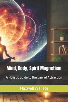 Paperback Mind, Body, Spirit Magnetism: A Holistic Guide to the Law of Attraction Book