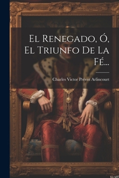 Paperback El Renegado, Ó, El Triunfo De La Fé... [Spanish] Book
