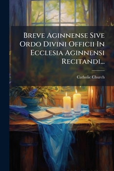 Paperback Breve Aginnense Sive Ordo Divini Officii In Ecclesia Aginnensi Recitandi... [French] Book