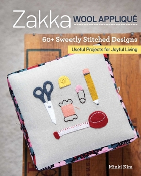 Paperback Zakka Wool Appliqué: 60+ Sweetly Stitched Designs, Useful Projects for Joyful Living Book