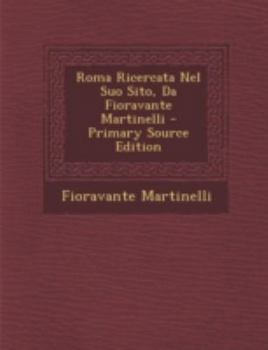 Paperback Roma Ricercata Nel Suo Sito, Da Fioravante Martinelli - Primary Source Edition [Italian] Book