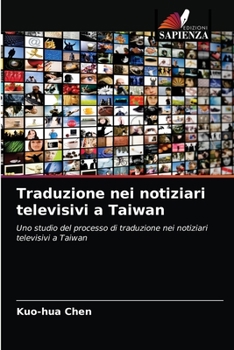Traduzione nei notiziari televisivi a Taiwan: Uno studio del processo di traduzione nei notiziari televisivi a Taiwan