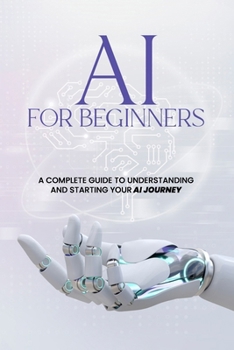 Paperback AI For Beginners - A Complete Guide to Understanding and Starting Your AI Journey Book