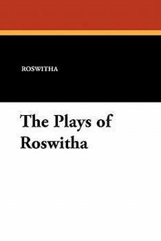 The Plays of Hrotswitha of Gandersheim