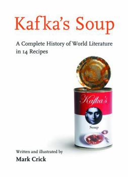 Hardcover Kafka's Soup: A Complete History of World Literature in 14 Recipes Book