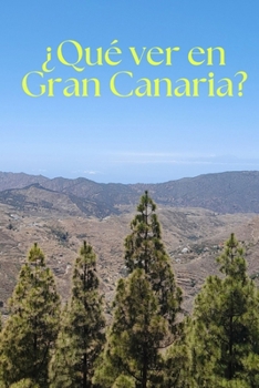 ¿Qué ver en Gran Canaria? (Spanish Edition)