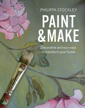 Hardcover Paint and Make: Decorative and Eco Ways to Transform Your Home Book