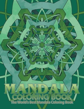 Paperback Mandala Coloring Book The World's Best Mandala Coloring Book: Adult Coloring Book Stress Relieving Mandalas Designs Patterns & So Much More Mandala .. Book