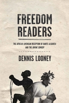 Freedom Readers: The African American Reception of Dante Alighieri and the Divine Comedy - Book  of the William and Katherine Devers Series in Dante and Medieval Italian Literature