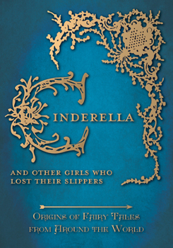 Cinderella - And Other Girls Who Lost Their Slippers (Origins of Fairy Tales from Around the World) - Book #2 of the Origins of Fairy Tales from Around the World