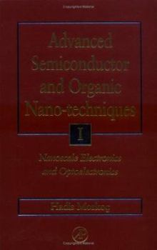 Hardcover Advanced Semiconductor and Organic Nano-Techniques - Part I: Nanoscale Electronics for Comupters and Optoelectronics for Telecommunications Book