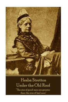 Paperback Hesba Stretton - Under the Old Roof: "The sins of good men are greater than the sins of bad men" Book