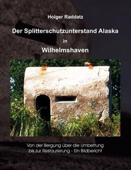 Paperback Der Splitterschutzunterstand Alaska in Wilhelmshaven: Ein Bildbericht [German] Book