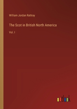 Paperback The Scot in British North America: Vol. I Book