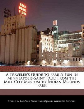 Paperback A Traveler's Guide to Family Fun in Minneapolis-Saint Paul: From the Mill City Museum to Indian Mounds Park Book