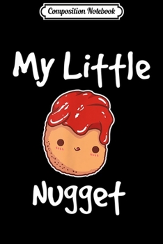 Paperback Composition Notebook: My Little Nuggets Chicken Sauce Dipping Adorable Journal/Notebook Blank Lined Ruled 6x9 100 Pages Book