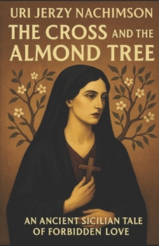 The Cross and the Almond Tree: An ancient Sicilian Tale of Forbidden Love