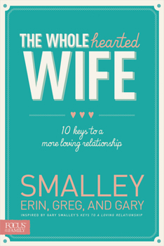 Paperback The Wholehearted Wife: 10 Keys to a More Loving Relationship Book