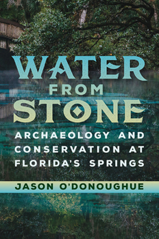 Paperback Water from Stone: Archaeology and Conservation at Florida's Springs Book