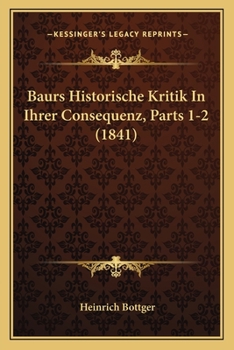 Paperback Baurs Historische Kritik In Ihrer Consequenz, Parts 1-2 (1841) [German] Book