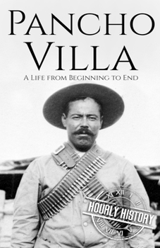 Paperback Pancho Villa: A Life from Beginning to End Book