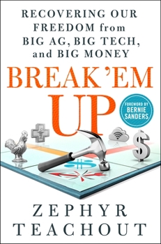 Hardcover Break 'em Up: Recovering Our Freedom from Big Ag, Big Tech, and Big Money Book