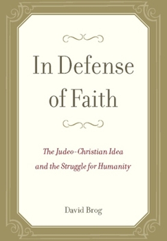 Hardcover In Defense of Faith: The Judeo-Christian Idea and the Struggle for Humanity Book