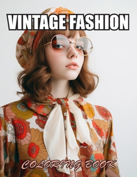 Vintage Fashion Coloring Book: 100+ Designs for Stress Relief, Relaxation, and Creativity