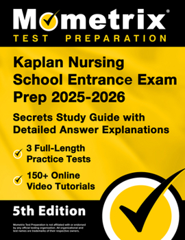 Kaplan Nursing School Entrance Exam Prep 2024-2025 - 3 Full-Length Practice Tests, 150+ Online Video Tutorials, Secrets Study Guide with Detailed Answ