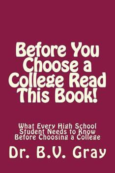 Paperback Before You Choose a College Read This Book!: What Every High School Student Needs to Know Before Choosing a College Book