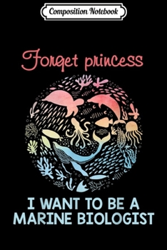 Paperback Composition Notebook: Forget Princess I Want To Be A Marine Biologist Gift Journal/Notebook Blank Lined Ruled 6x9 100 Pages Book