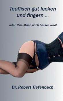 Paperback Teuflisch gut lecken und fingern ...: oder: Wie Mann noch besser wird! [German] Book