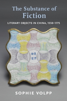 Paperback The Substance of Fiction: Literary Objects in China, 1550-1775 Book
