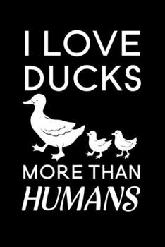 Paperback I love ducks more than humans: Blank Lined Journal Notebook, 6" x 9", duck journal, duck notebook, Ruled, Writing Book, Notebook for duck lovers, Duc Book