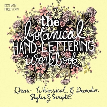 Paperback The Botanical Hand Lettering Workbook: Draw Whimsical and Decorative Styles and Scripts Book