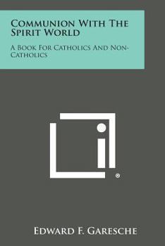 Paperback Communion with the Spirit World: A Book for Catholics and Non-Catholics Book
