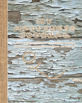 My happiness journal: Journalling notebook with anxiety management strategies and mindfulness affirmations to support self awareness, positivity, ... with graphic smile cover art design