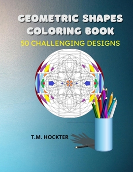 Paperback Geometric Shapes Coloring Book: 50 Challenging Geometric Shape Designs For Adult Coloring Fun Book