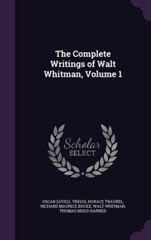 Hardcover The Complete Writings of Walt Whitman, Volume 1 Book