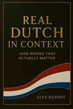 Paperback Real Dutch in Context - 1000 Words That Actually Matter Book