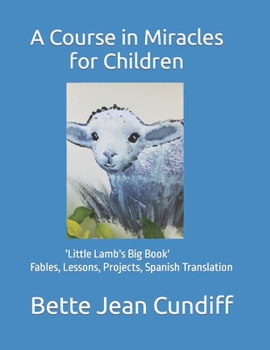 Paperback A Course in Miracles for Children: 'Little Lamb's Big Book'- Fables, Lessons, Projects, Spanish Translation Book