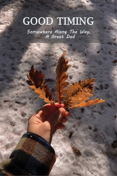 Paperback Good Timing: Somewhere Along The Way, A Great Dad: Fishing Fathers Book