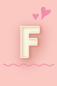 Paperback F: Cute Letter F initial Alphabet Monograme Notebook, Sweet Letter monogramend design with Pink heart Blank lined Note Bo Book