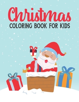 Christmas Coloring Book For Kids: A Super Cute Christmas Coloring Book For Boys And Girls Age 4-8. Fun, Easy, and Relaxing Designs.Size:8.5”x11” Large Print.Perfect Children’s Xmas gifts.