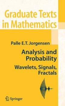 Analysis and Probability: Wavelets, Signals, Fractals (Graduate Texts in Mathematics) - Book #234 of the Graduate Texts in Mathematics